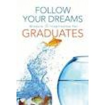Follow Your Dreams: Wisdom and Inspiration for Graduates by Thomas Nelson 